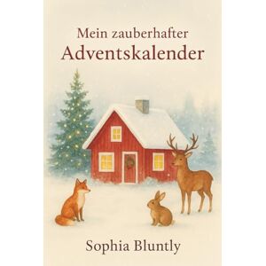 Bluntly, Sophia Mein zauberhafter Adventskalender 24 Tage, die Dein Herz wärmen für mehr Ruhe, Vertrauen & Licht in Dir (Edition II): Selbstfürsorge ... Stressabbau, Achtsamkeit, innerer Frieden) Bluntly, Sophia Mein zauberhafter Adventskalender 24 Tage, die Dein Herz wärmen für mehr Ruhe, Vertrauen & Licht in Dir (Edition II): Selbstfürsorge ... Stressabbau, Achtsamkeit, innerer Frieden)