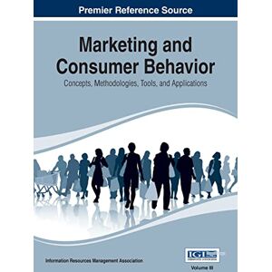 Irma Marketing and Consumer Behavior: Concepts, Methodologies, Tools, and Applications, Vol 3 Irma Marketing and Consumer Behavior: Concepts, Methodologies, Tools, and Applications, Vol 3