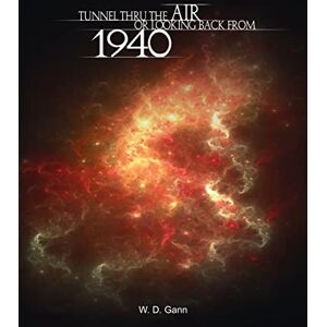 Gann, W D Tunnel Thru the Air or Looking Back from 1940 Gann, W D Tunnel Thru the Air or Looking Back from 1940