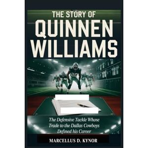 D. Kynor, Marcellus THE STORY OF QUINNEN WILLIAMS: The Defensive Tackle Whose Trade to the Dallas Cowboys Defined His Career D. Kynor, Marcellus THE STORY OF QUINNEN WILLIAMS: The Defensive Tackle Whose Trade to the Dallas Cowboys Defined His Career