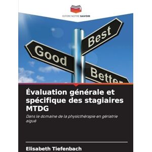 Tiefenbach, Elisabeth Évaluation générale et spécifique des stagiaires MTDG: Dans le domaine de la physiothérapie en gériatrie aiguë Tiefenbach, Elisabeth Évaluation générale et spécifique des stagiaires MTDG: Dans le domaine de la physiothérapie en gériatrie aiguë