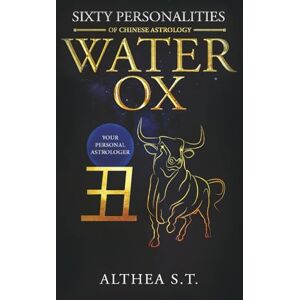 S.T, Althea 60 PERSONALITY TYPES OF CHINESE ASTROLOGY: WATER OX S.T, Althea 60 PERSONALITY TYPES OF CHINESE ASTROLOGY: WATER OX