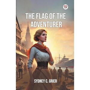 Grier, Sydney C The Flag Of The Adventurer (Edition1) Grier, Sydney C The Flag Of The Adventurer (Edition1)