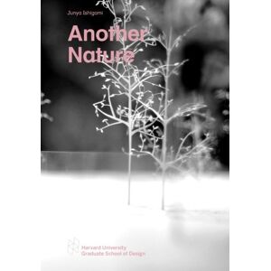 Ishigami, Junya Another Nature (Harvard GSD Studio Reports) Ishigami, Junya Another Nature (Harvard GSD Studio Reports)