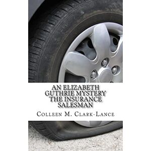 Clark-Lance, Colleen M. An Elizabeth Guthrie Mystery: The Insurance Salesman: Volume 4 Clark-Lance, Colleen M. An Elizabeth Guthrie Mystery: The Insurance Salesman: Volume 4
