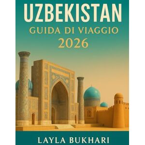 Bukhari, Layla Uzbekistan Guida di viaggio 2026: Scopri le meraviglie della Via della Seta di Samarcanda, Bukhara, Khiva e Tashkent, i segreti locali e i consigli di viaggio intelligenti Bukhari, Layla Uzbekistan Guida di viaggio 2026: Scopri le meraviglie della Via della Seta di Samarcanda, Bukhara, Khiva e Tashkent, i segreti locali e i consigli di viaggio intelligenti