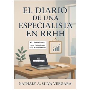 Silva Diario de una Especialista en Recursos Humanos: La Guía Definitiva para Impresionar en el Mundo Online “TU CURRICULUM” Silva Diario de una Especialista en Recursos Humanos: La Guía Definitiva para Impresionar en el Mundo Online “TU CURRICULUM”
