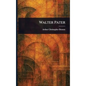 Benson, Arthur Christopher Walter Pater Benson, Arthur Christopher Walter Pater