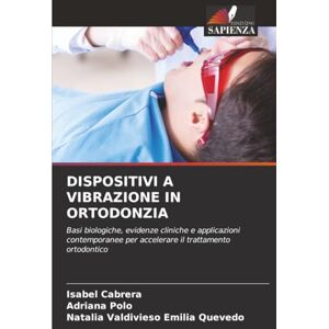 Cabrera, Isabel DISPOSITIVI A VIBRAZIONE IN ORTODONZIA: Basi biologiche, evidenze cliniche e applicazioni contemporanee per accelerare il trattamento ortodontico Cabrera, Isabel DISPOSITIVI A VIBRAZIONE IN ORTODONZIA: Basi biologiche, evidenze cliniche e applicazioni contemporanee per accelerare il trattamento ortodontico