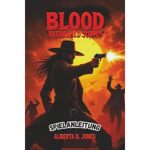 Jones, Alberta D. BLOOD REFRESHED SUPPLY SPIELANLEITUNG: Schalte versteckte Strategien frei, meistere fortgeschrittene Kämpfe und maximiere deinen Fortschritt für alle Schwierigkeitsgrade Jones, Alberta D. BLOOD REFRESHED SUPPLY SPIELANLEITUNG: Schalte versteckte Strategien frei, meistere fortgeschrittene Kämpfe und maximiere deinen Fortschritt für alle Schwierigkeitsgrade