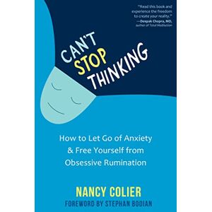 Colier, Nancy Can't Stop Thinking: How to Let Go of Anxiety and Free Yourself from Obsessive Rumination Colier, Nancy Can't Stop Thinking: How to Let Go of Anxiety and Free Yourself from Obsessive Rumination