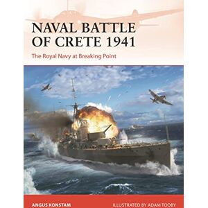 Angus Konstam Naval Battle of Crete 1941: The Royal Navy at Breaking Point: 388 (Campaign) Angus Konstam Naval Battle of Crete 1941: The Royal Navy at Breaking Point: 388 (Campaign)