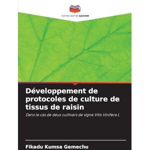 Gemechu, Fikadu Kumsa Développement de protocoles de culture de tissus de raisin: Dans le cas de deux cultivars de vigne Vitis Vinifera L Gemechu, Fikadu Kumsa Développement de protocoles de culture de tissus de raisin: Dans le cas de deux cultivars de vigne Vitis Vinifera L