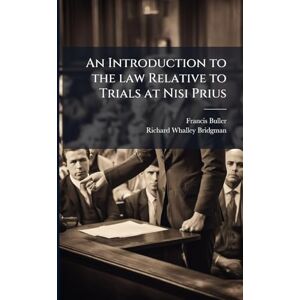 Buller, Francis An Introduction to the law Relative to Trials at Nisi Prius Buller, Francis An Introduction to the law Relative to Trials at Nisi Prius