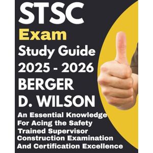 Wilson STSC exam Study Guide: An Essential Knowledge for Acing the Safety Trained Supervisor Construction Examination and Certification Excellence Wilson STSC exam Study Guide: An Essential Knowledge for Acing the Safety Trained Supervisor Construction Examination and Certification Excellence