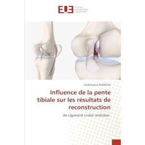 Kherfani, Abdelhakim Influence de la pente tibiale sur les résultats de reconstruction: de Ligament croisé antérieur Kherfani, Abdelhakim Influence de la pente tibiale sur les résultats de reconstruction: de Ligament croisé antérieur