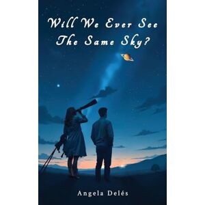Deles, Angela Will We Ever See the Same Sky? Deles, Angela Will We Ever See the Same Sky?