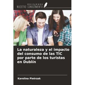 Pietrzak, Karolina La naturaleza y el impacto del consumo de las TIC por parte de los turistas en Dublín Pietrzak, Karolina La naturaleza y el impacto del consumo de las TIC por parte de los turistas en Dublín