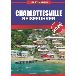 Martin, Jerry CHARLOTTESVILLE Reiseführer 2026: Erleben Sie den historischen Charme, die Weinberge und die malerische Aussicht auf die Blue Ridge Mountains. Martin, Jerry CHARLOTTESVILLE Reiseführer 2026: Erleben Sie den historischen Charme, die Weinberge und die malerische Aussicht auf die Blue Ridge Mountains.