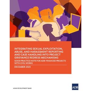 Asian Development Bank Integrating Sexual Exploitation, Abuse, and Harassment Reporting and Case Handling Into Project Grievance Redress Mechanisms: Good Practice Note for ADB-Financed Projects with Civil Works Asian Development Bank Integrating Sexual Exploitation, Abuse, and Harassment Reporting and Case Handling Into Project Grievance Redress Mechanisms: Good Practice Note for ADB-Financed Projects with Civil Works