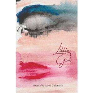 Galbraith, Alice Little Girl: Poems Galbraith, Alice Little Girl: Poems