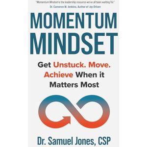 Jones, Samuel Momentum Mindset: Get Unstuck. Move. Achieve When It Matters Most Jones, Samuel Momentum Mindset: Get Unstuck. Move. Achieve When It Matters Most