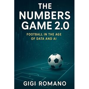 Romano, Gigi The Numbers Game 2.0: Football in the Age of Data and AI Romano, Gigi The Numbers Game 2.0: Football in the Age of Data and AI