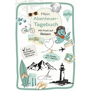 Artivo, Alva Mein Abenteuer-Tagebuch – mit Pusti auf Reisen: Reisetagebuch für Kinder ab 7 Jahren: mit Platz für 4 Wochen voller Erlebnisse, Packliste, Weltkarte & Ausmalbildern Artivo, Alva Mein Abenteuer-Tagebuch – mit Pusti auf Reisen: Reisetagebuch für Kinder ab 7 Jahren: mit Platz für 4 Wochen voller Erlebnisse, Packliste, Weltkarte & Ausmalbildern