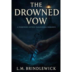 Brindlewick, L. M. The Drowned Vow: A Forbidden Gothic Paranormal Romance Brindlewick, L. M. The Drowned Vow: A Forbidden Gothic Paranormal Romance