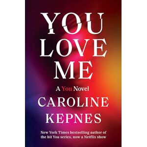 Kepnes, Caroline You Love Me (You, 3) Kepnes, Caroline You Love Me (You, 3)