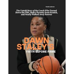 Anderson, Pamela Dawn Staley Faith Before Fame: The Untold Story of the Coach Who Turned Down the NBA, Built a Dynasty from Scratch, and Nearly Walked Away Forever Anderson, Pamela Dawn Staley Faith Before Fame: The Untold Story of the Coach Who Turned Down the NBA, Built a Dynasty from Scratch, and Nearly Walked Away Forever