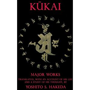Hakeda, Yoshito S. Kukai Major Works (Translations from the Asian Classics) Hakeda, Yoshito S. Kukai Major Works (Translations from the Asian Classics)