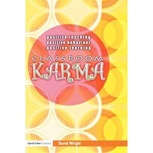 Wright, David Classroom Karma: Positive Teaching, Positive Behaviour, Positive Learning Wright, David Classroom Karma: Positive Teaching, Positive Behaviour, Positive Learning