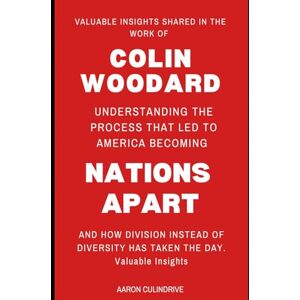 Culindrive, Aaron Valuable Insights Shared in the Work of Colin Woodard: Understanding the Process That Led to America Becoming Nations Apart And How Division Instead of Diversity Has Taken the Day Culindrive, Aaron Valuable Insights Shared in the Work of Colin Woodard: Understanding the Process That Led to America Becoming Nations Apart And How Division Instead of Diversity Has Taken the Day