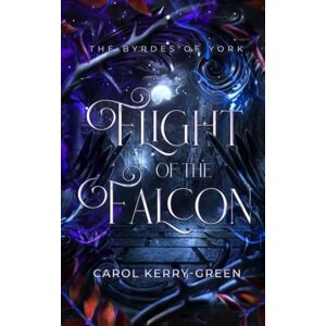 Kerry-Green, Carol Flight of the Falcon (Byrdes of York) Kerry-Green, Carol Flight of the Falcon (Byrdes of York)