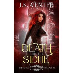 Venter, J.K. Death and the Sidhe (Chronicles of an Amateur Reaper) Venter, J.K. Death and the Sidhe (Chronicles of an Amateur Reaper)