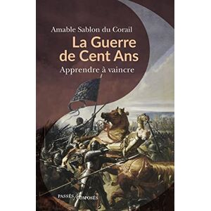 Sablon du Corail, Amable La guerre de Cent Ans: Apprendre à vaincre Sablon du Corail, Amable La guerre de Cent Ans: Apprendre à vaincre
