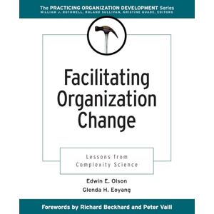 Olson, Edwin E. Facilitating Organization Change: Lessons from Complexity Science: 5 (J-B O-D (Organizational Development)) Olson, Edwin E. Facilitating Organization Change: Lessons from Complexity Science: 5 (J-B O-D (Organizational Development))