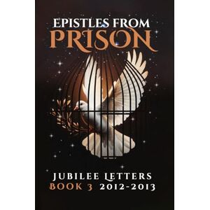 JESUSAN Epistles From Prison: Jubilee Letters Book 3 2012-2013 JESUSAN Epistles From Prison: Jubilee Letters Book 3 2012-2013