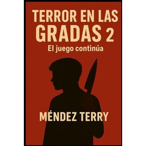 Méndez Terry, José Ramón Terror en las gradas 2: El juego continúa (Terror en las gradas .. Crónicas de un Psicópata) Méndez Terry, José Ramón Terror en las gradas 2: El juego continúa (Terror en las gradas .. Crónicas de un Psicópata)