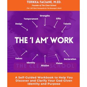 Faciane, Terikka The ‘I AM’ Work: A Self-Guided Workbook to Help You Discover and Clarify Your God-Given Identity and Purpose (The Messenger Resource Guide Series) Faciane, Terikka The ‘I AM’ Work: A Self-Guided Workbook to Help You Discover and Clarify Your God-Given Identity and Purpose (The Messenger Resource Guide Series)