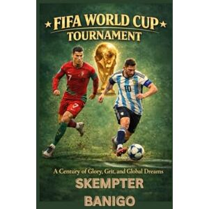 BANIGo, SKEMPTER FIFA WORLD CUP TOURNAMENT: A Century of Glory, Grit, and Global Dreams BANIGo, SKEMPTER FIFA WORLD CUP TOURNAMENT: A Century of Glory, Grit, and Global Dreams