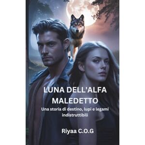 C.O.G, Riyaa Luna dell'Alfa Maledetto: Una storia di destino, lupi e legami indistruttibili C.O.G, Riyaa Luna dell'Alfa Maledetto: Una storia di destino, lupi e legami indistruttibili