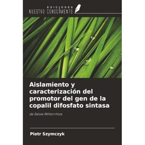 Szymczyk, Piotr Aislamiento y caracterización del promotor del gen de la copalil difosfato sintasa: de Salvia Miltiorrhiza Szymczyk, Piotr Aislamiento y caracterización del promotor del gen de la copalil difosfato sintasa: de Salvia Miltiorrhiza