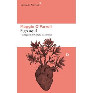 O'Farrell, Maggie Sigo aqui: 213 (Libros del Asteroide) O'Farrell, Maggie Sigo aqui: 213 (Libros del Asteroide)
