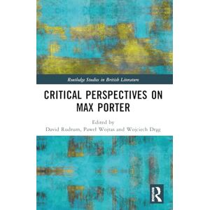 Critical Perspectives on Max Porter (Routledge Studies in British Literature) Critical Perspectives on Max Porter (Routledge Studies in British Literature)