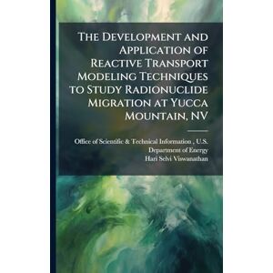 Viswanathan, Hari Selvi The Development and Application of Reactive Transport Modeling Techniques to Study Radionuclide Migration at Yucca Mountain, NV Viswanathan, Hari Selvi The Development and Application of Reactive Transport Modeling Techniques to Study Radionuclide Migration at Yucca Mountain, NV