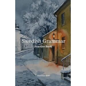 Note, Swedish Swedish Grammar Practice Book: A Comprehensive Workbook for All (Swedish Note) Note, Swedish Swedish Grammar Practice Book: A Comprehensive Workbook for All (Swedish Note)