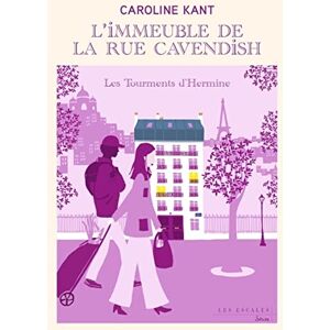 Kant, Caroline L'immeuble de la rue Cavendish Tome 4 Les tourments d'Hermine (4) Kant, Caroline L'immeuble de la rue Cavendish Tome 4 Les tourments d'Hermine (4)