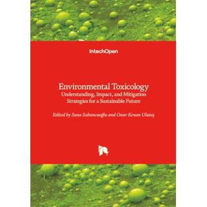 Environmental Toxicology Understanding, Impact, and Mitigation Strategies for a Sustainable Future Environmental Toxicology Understanding, Impact, and Mitigation Strategies for a Sustainable Future